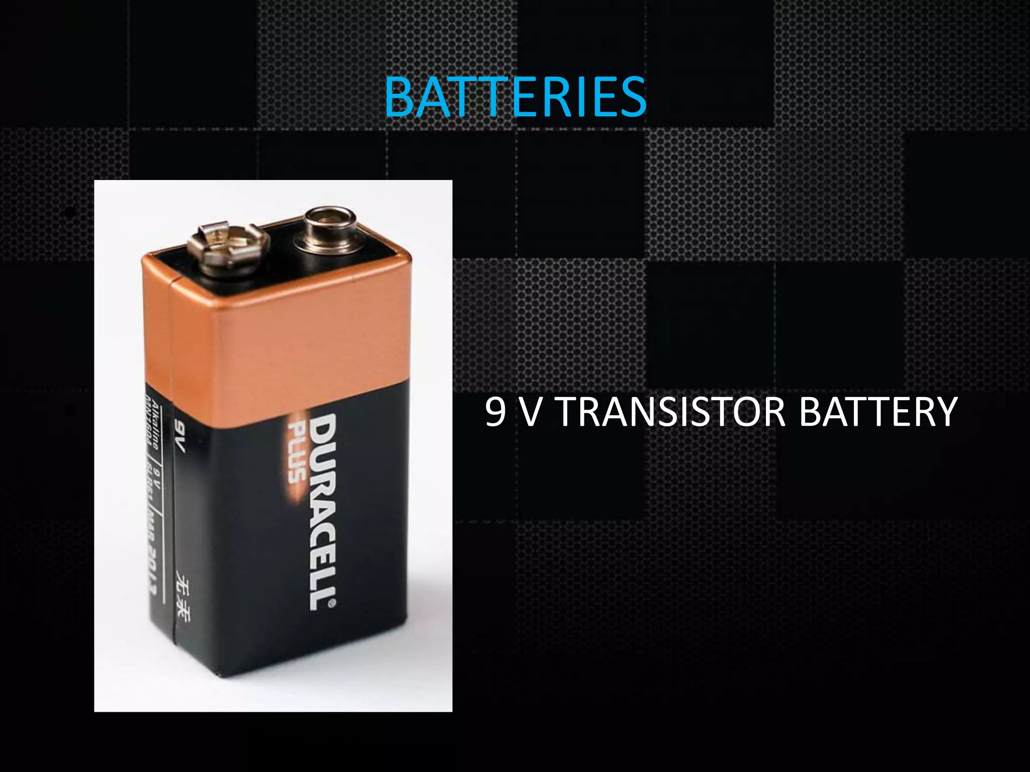 BATTERIES • • 9 V TRANSISTOR BATTERY 