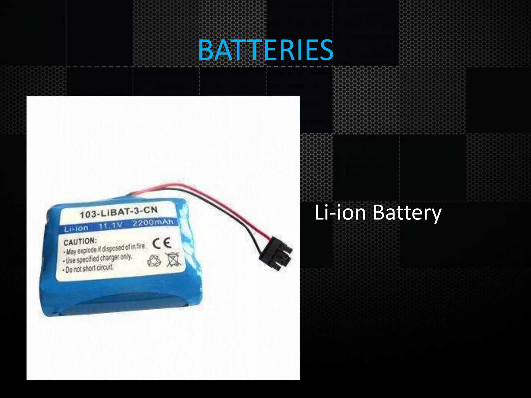 BATTERIES • • Li-ion Battery 