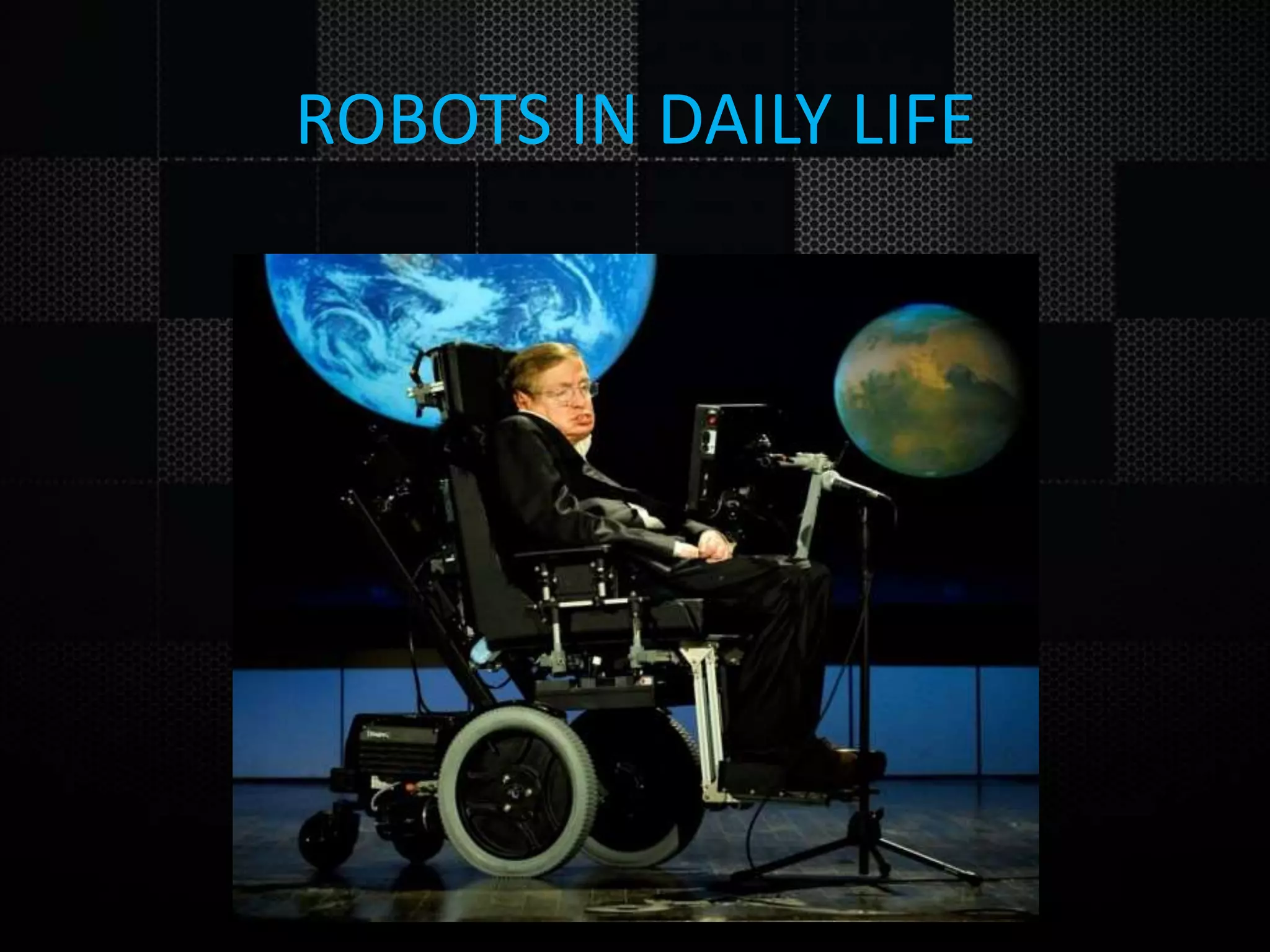 ROBOTS IN DAILY LIFE 