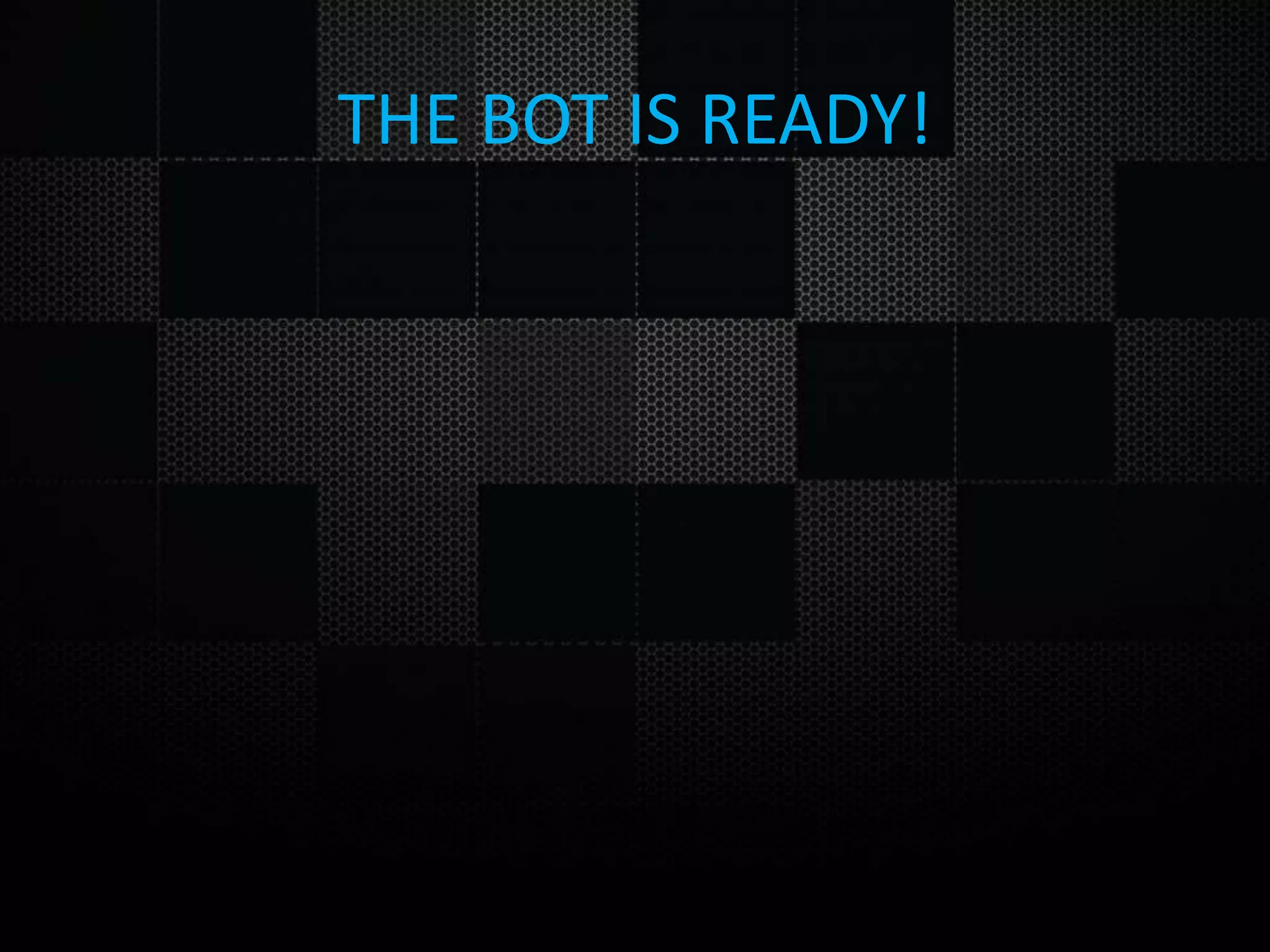 THE BOT IS READY! 