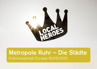 Metropole Ruhr – Die Städte
Kulturhauptstadt Europas RUHR.2010
 