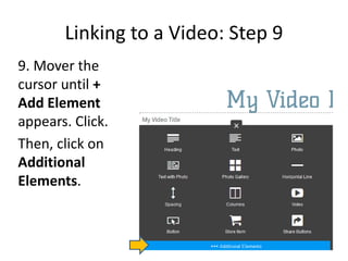 Linking to a Video: Step 9
9. Mover the
cursor until +
Add Element
appears. Click.
Then, click on
Additional
Elements.
 