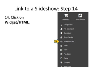 Link to a Slideshow: Step 14
14. Click on
Widget/HTML.
14
 