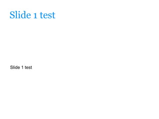 Slide 1 test




Slide 1 test
 