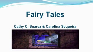 Fairy Tales
Cathy C. Suarez & Carolina Sequeira
 
