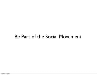 Be Part of the Social Movement.




12年8月1日星期三
 