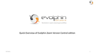 3/7/2011 1 Quick Overview of Evolphin Zoom Version Control edition 