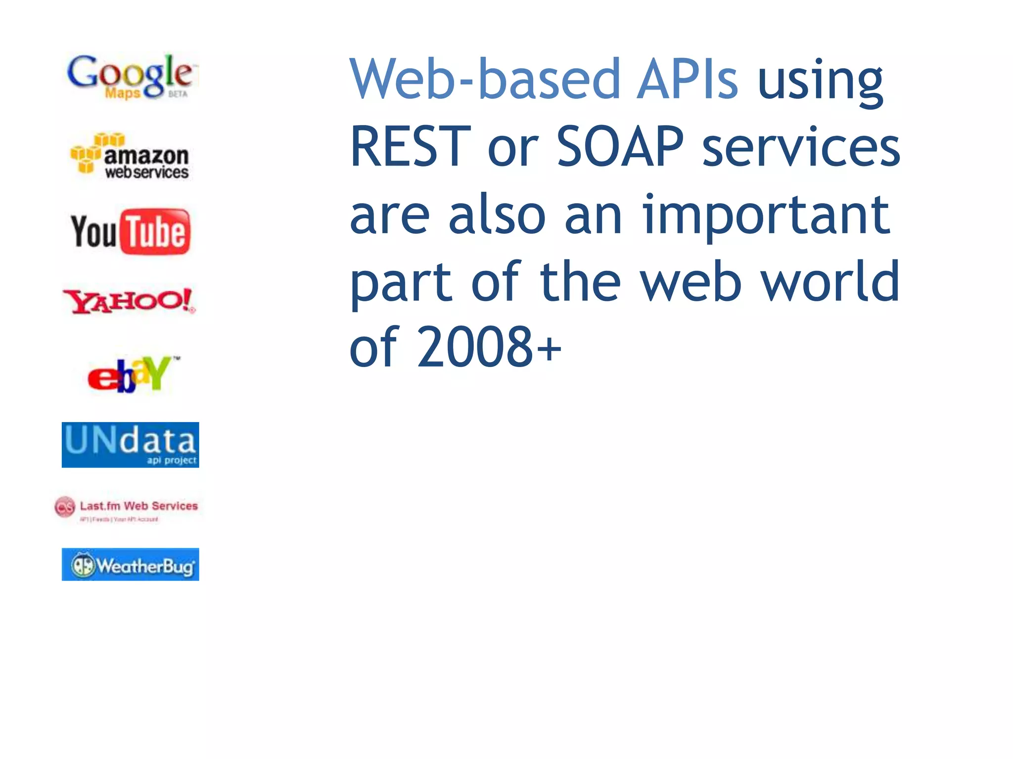Web-based APIs using
REST or SOAP services
are also an important
part of the web world
of 2008+
 