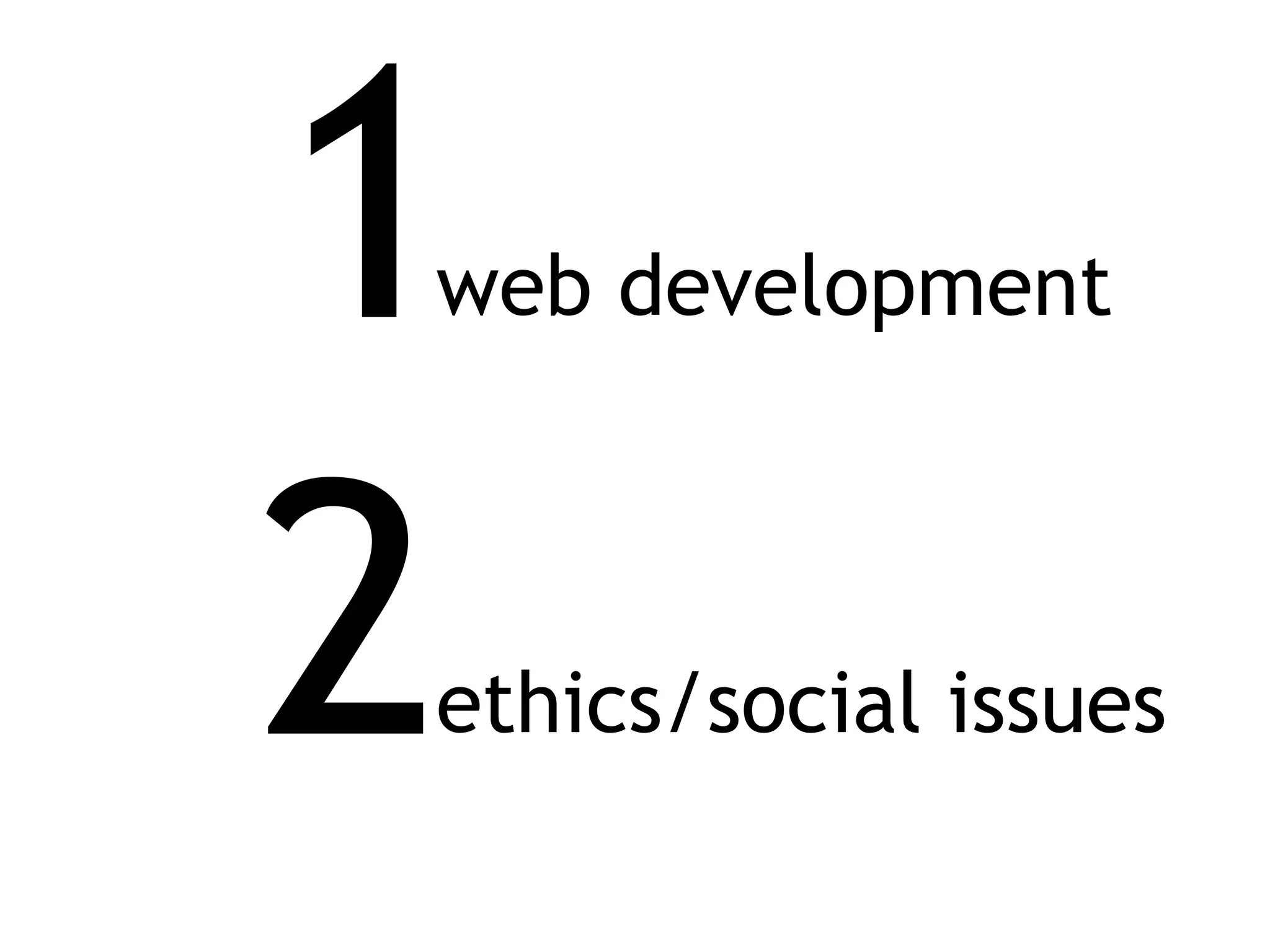 1
web development



2
ethics/social issues
 