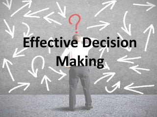 Effective Decision
Making
 