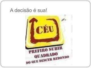 A decisão é sua!