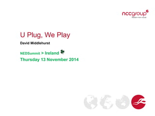 U Plug, We Play
David Middlehurst
NEDSummit > Ireland
Thursday 13 November 2014
 