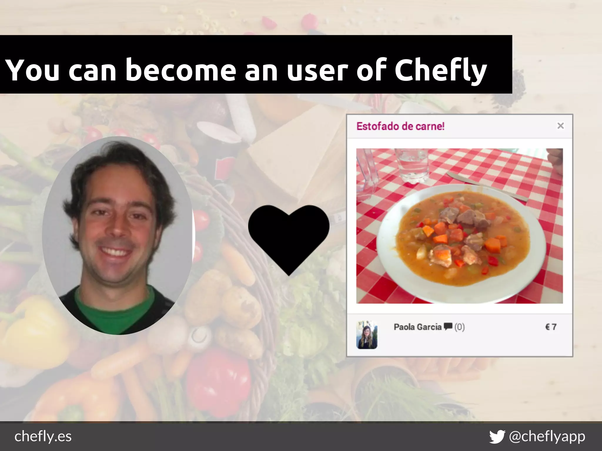 chefly.es @cheflyapp
You can become an user of Chefly
 