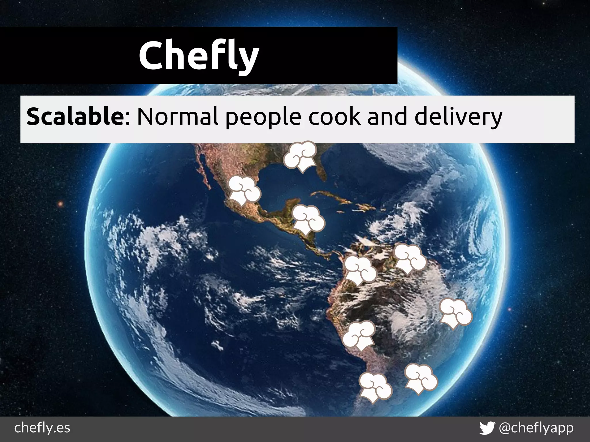 chefly.es @cheflyapp
Chefly
Scalable: Normal people cook and delivery
 