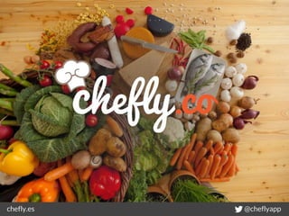 chefly.es @cheflyapp
 