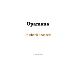 Upamana
Dr. Abdeli Bhadarva
1Dr. Abdeli Bhadarva
 