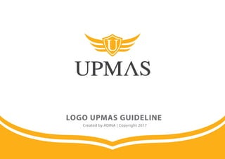 LOGO UPMAS GUIDELINE
Created by ADINA | Copyright 2017
 