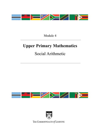 Module 4
Upper Primary Mathematics
Social Arithmetic
 