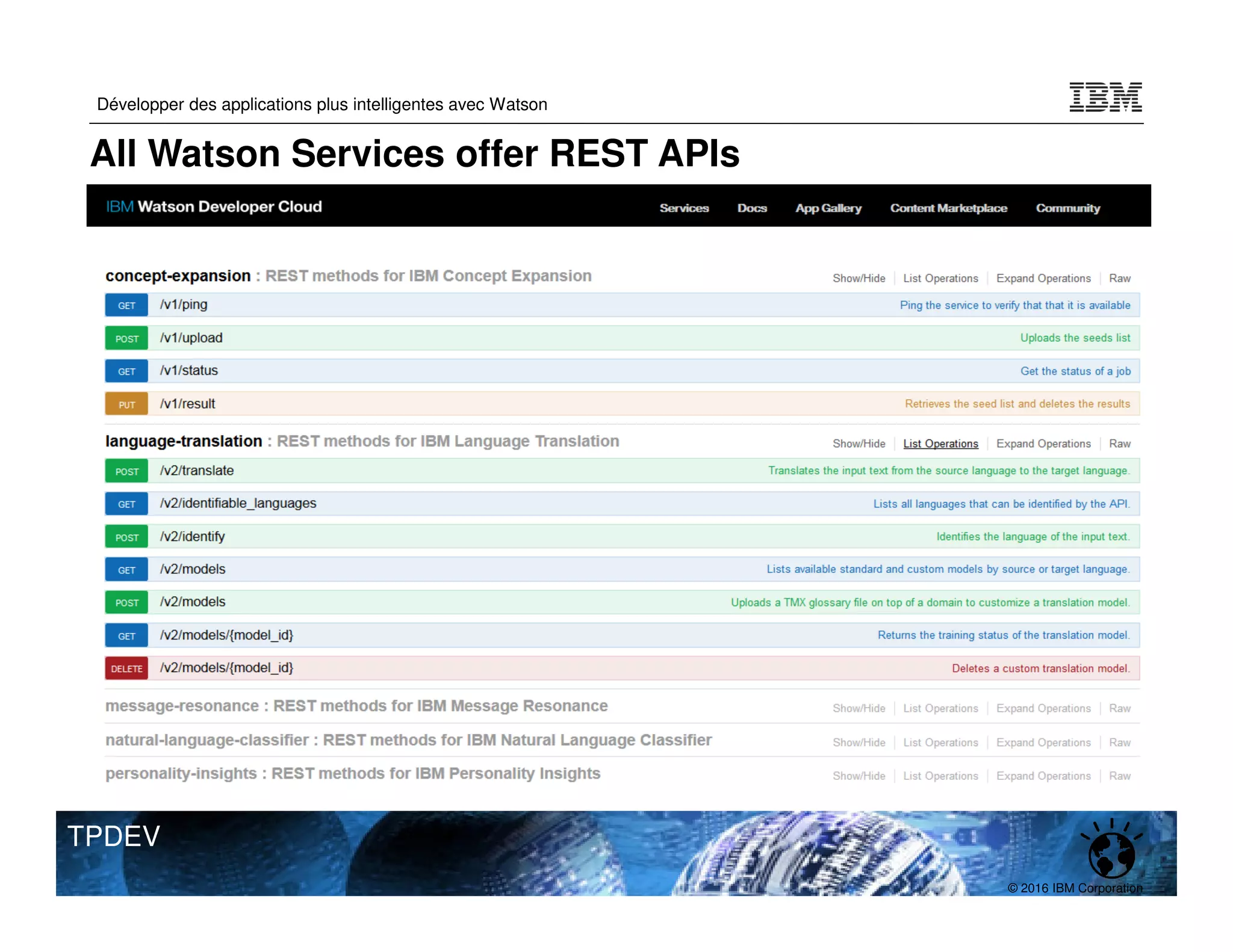 © 2016 IBM Corporation
Développer des applications plus intelligentes avec Watson
TPDEV
All Watson Services offer REST APIs
 