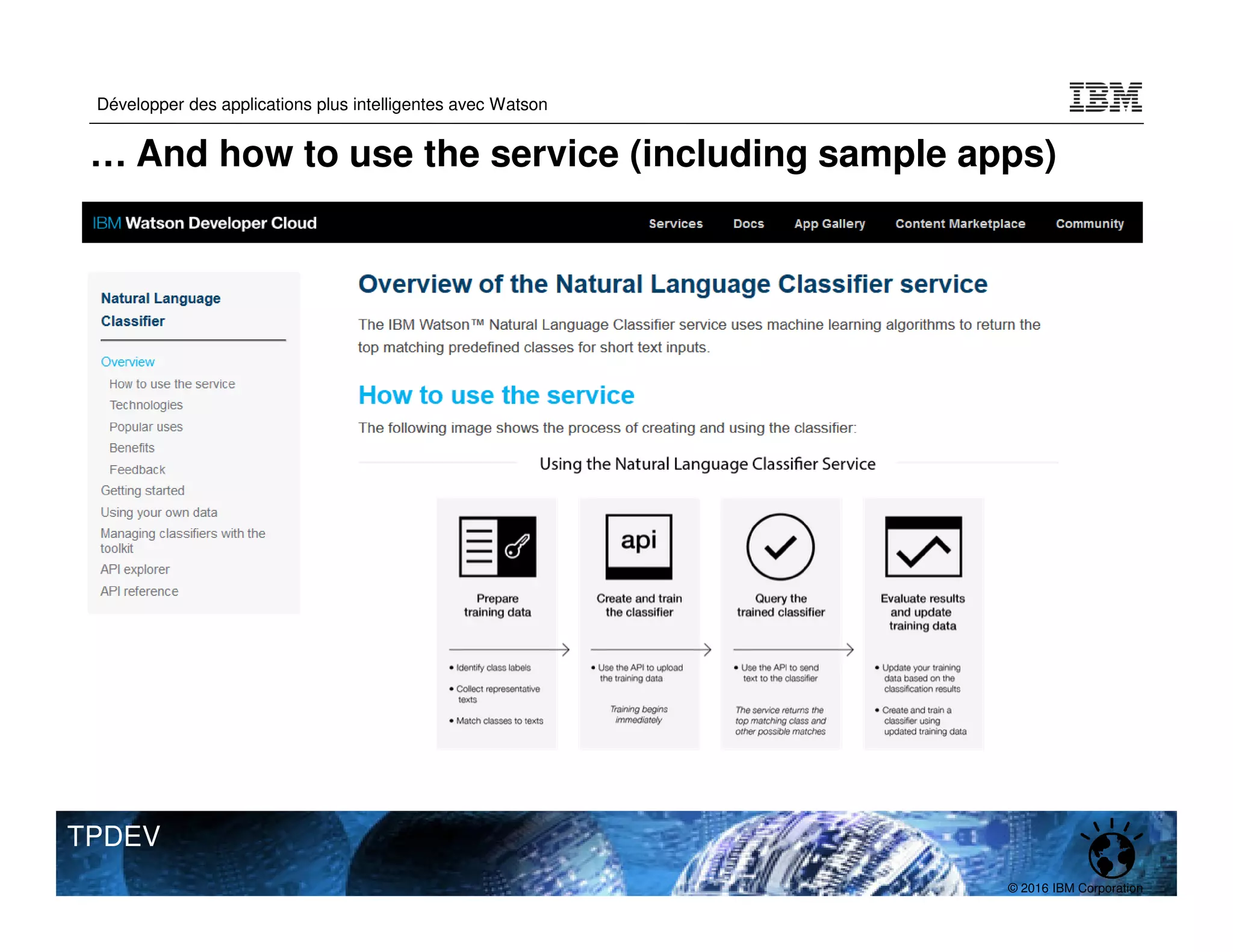 © 2016 IBM Corporation
Développer des applications plus intelligentes avec Watson
TPDEV
… And how to use the service (including sample apps)
 