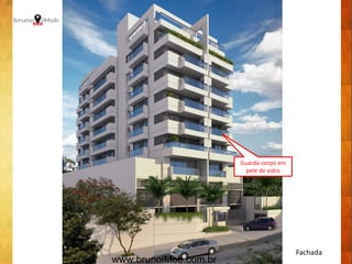 Fachada
Guarda-corpo em
pele de vidro
www.brunoiMob.com.br
 