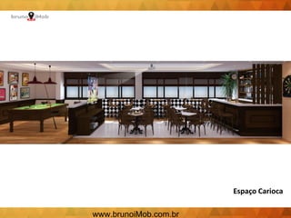 Espaço Carioca
www.brunoiMob.com.br
 