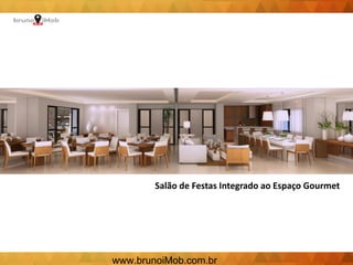 Salão de Festas Integrado ao Espaço Gourmet
www.brunoiMob.com.br
 