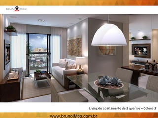 Living do apartamento de 3 quartos – Coluna 3
www.brunoiMob.com.br
 