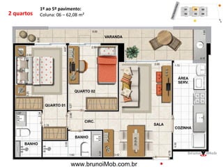 2 quartos
1º ao 5º pavimento:
Coluna: 06 – 62,08 m²
www.brunoiMob.com.br
 