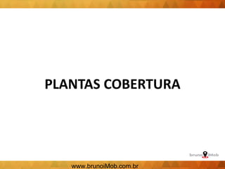 PLANTAS COBERTURA
www.brunoiMob.com.br
 
