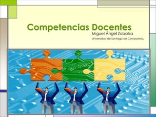 Competencias Docentes
Miguel Ángel Zabalza
Universidad de Santiago de Compostela,
 