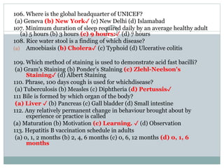 106. Where is the global headquarter of UNICEF?
(a) Geneva (b) New York✓ (c) New Delhi (d) Islamabad
107. Minimum duration...