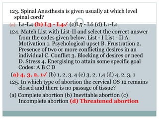 123. Spinal Anesthesia is given usually at which level
spinal cord?
(a) L₂-L4 (b) L3 - L4✓ (c)L5 - L6 (d) L₁-L₂
124. Match...