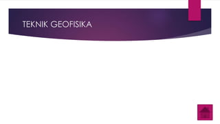 TEKNIK GEOFISIKA 
 