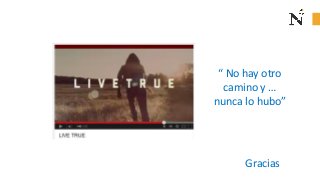 Gracias
“ No hay otro
camino y …
nunca lo hubo”
 