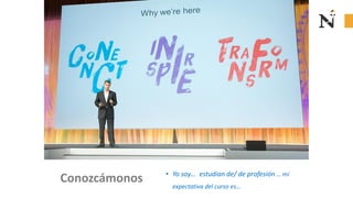 Conozcámonos • Yo soy… estudian de/ de profesión … mi
expectativa del curso es…
 