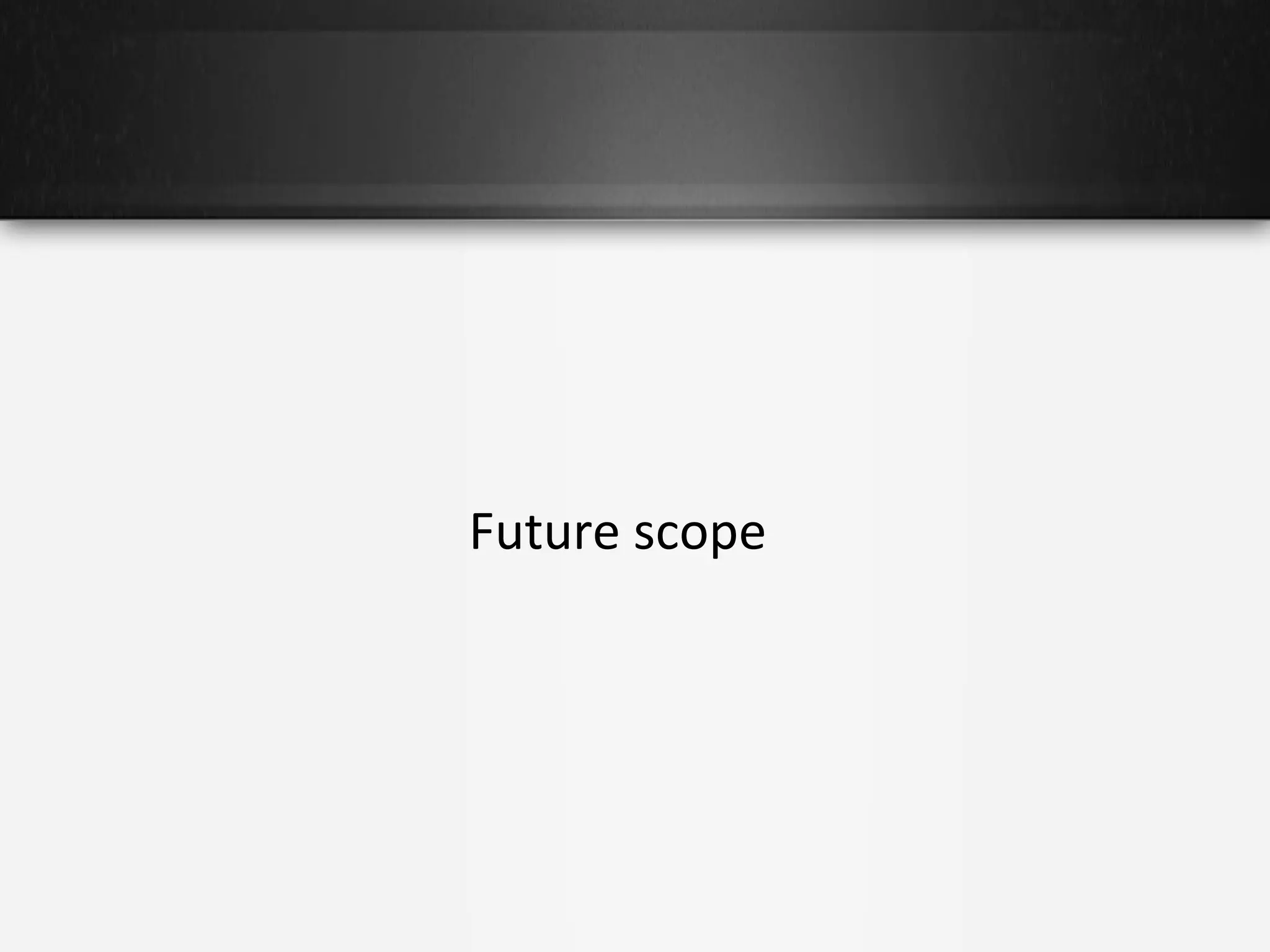 Future scope

 
