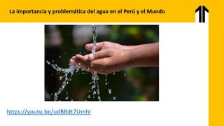 https://youtu.be/udBBdt7UmhI
La importancia y problemática del agua en el Perú y el Mundo
 