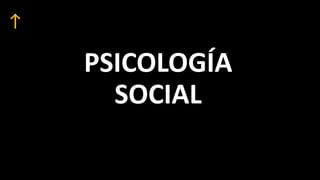 PSICOLOGÍA
SOCIAL
 