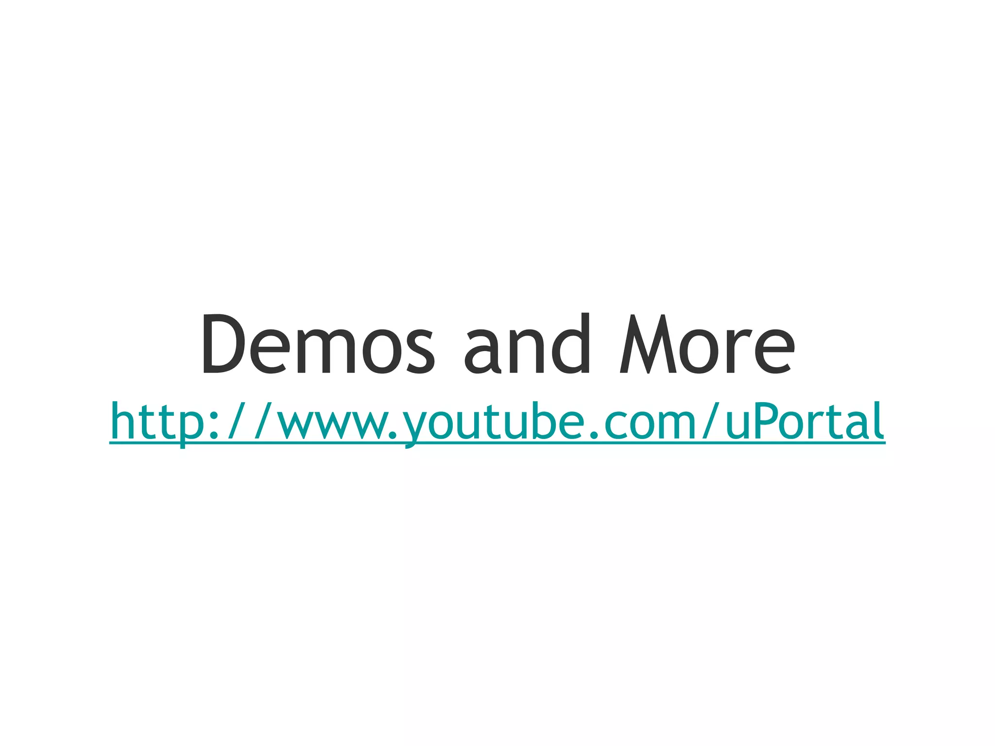 Demos and More
http://www.youtube.com/uPortal
 