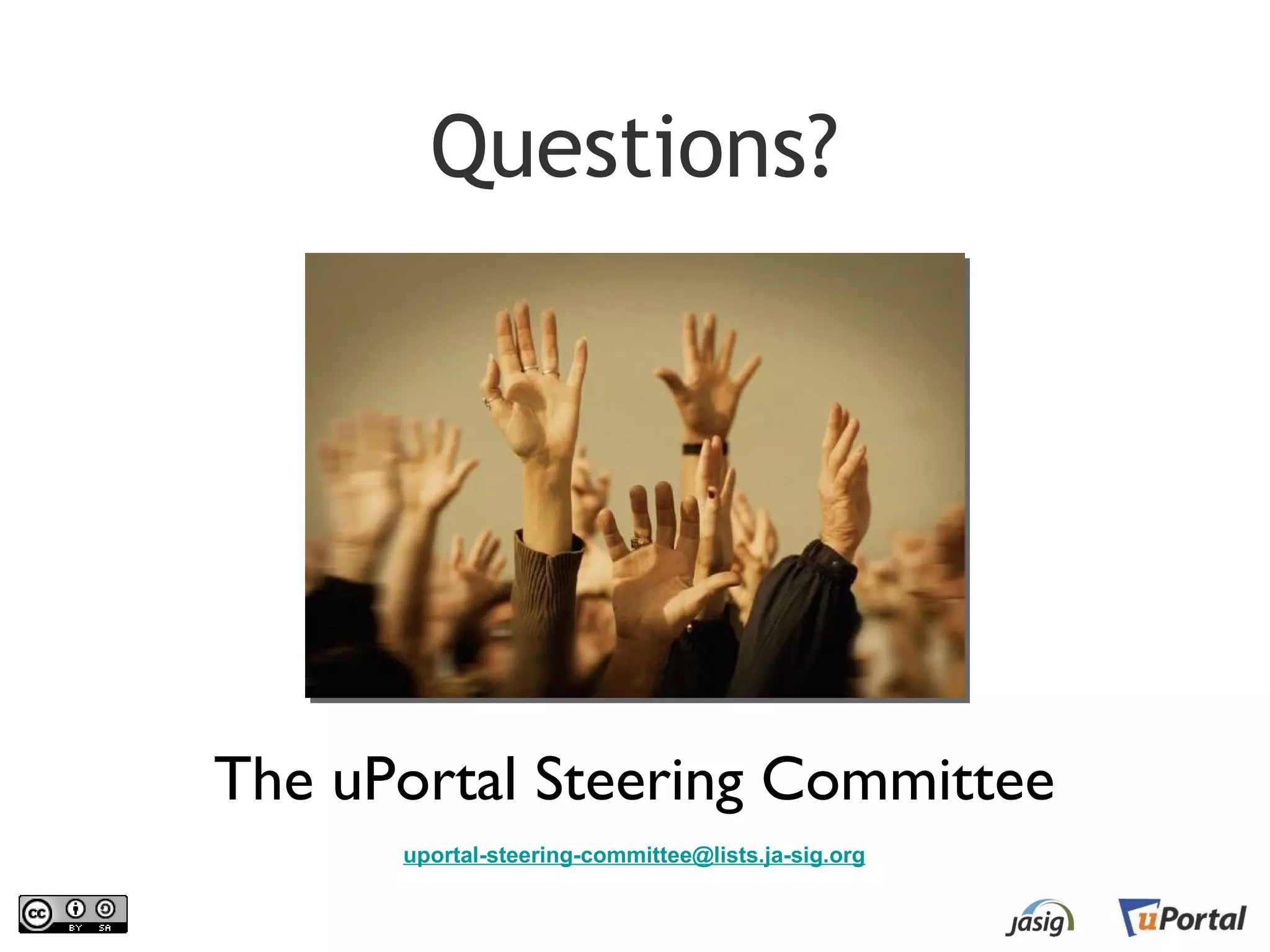 Questions?




The uPortal Steering Committee
       uportal-steering-committee@lists.ja-sig.org
 
