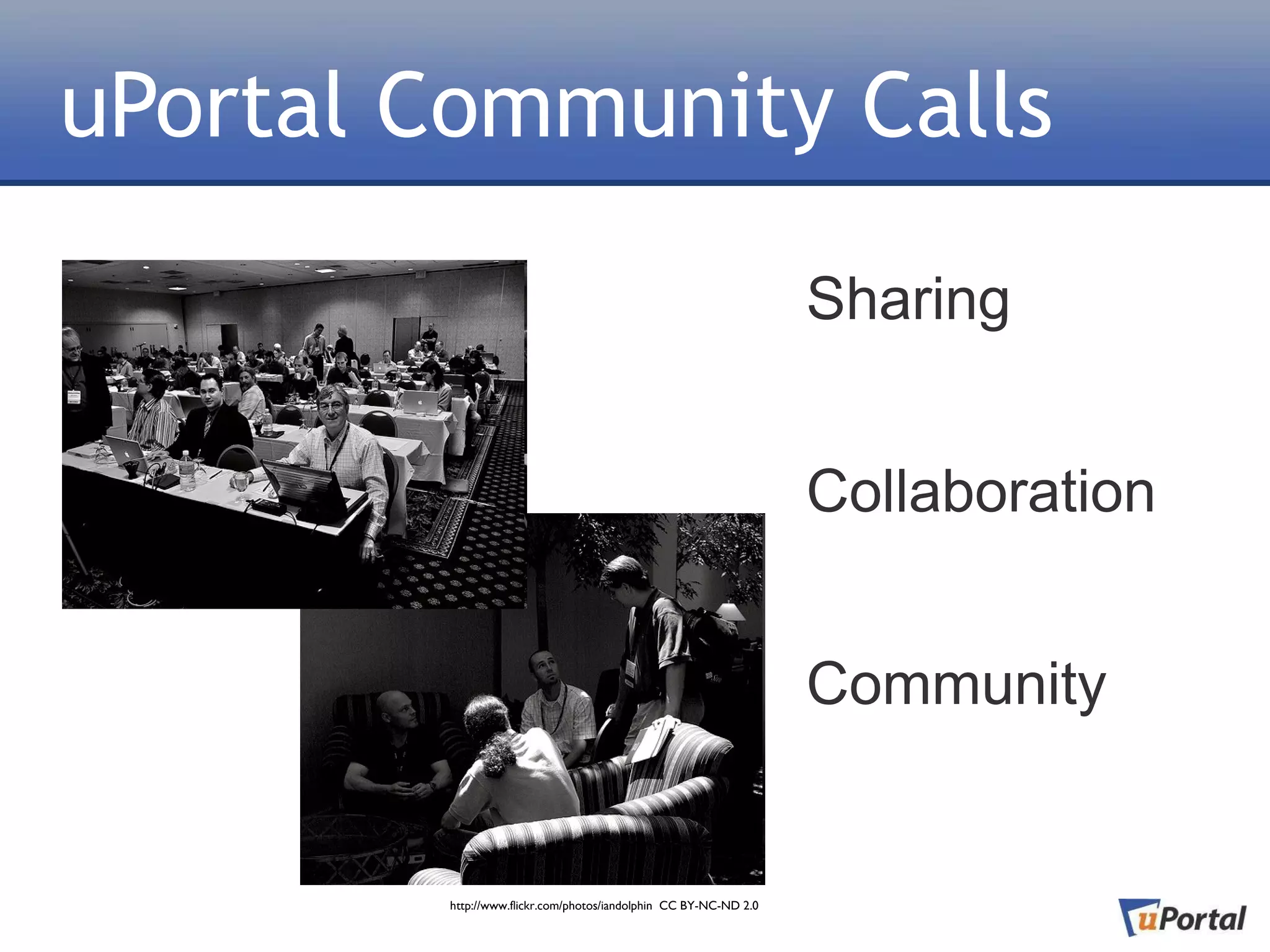 uPortal Community Calls

                                                                  Sharing


                                                                  Collaboration


                                                                  Community


        http://www.flickr.com/photos/iandolphin CC BY-NC-ND 2.0
 