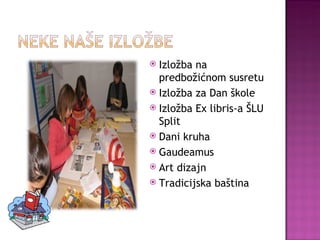 Izložba na predbožićnom susretu Izložba za Dan škole Izložba Ex libris-a ŠLU Split Dani kruha Gaudeamus Art dizajn Tradicijska baština 