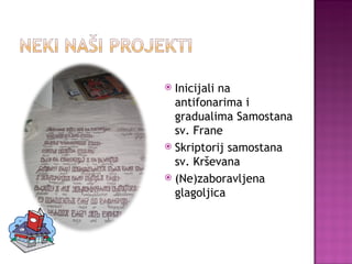 Inicijali na antifonarima i gradualima Samostana sv. Frane Skriptorij samostana sv. Krševana (Ne)zaboravljena glagoljica 