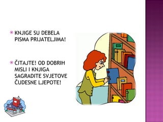 KNJIGE SU DEBELA PISMA PRIJATELJIMA! ČITAJTE! OD DOBRIH MISLI I KNJIGA SAGRADITE SVJETOVE ČUDESNE LJEPOTE! 