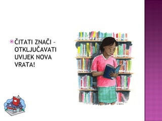 ČITATI ZNAČI – OTKLJUČAVATI UVIJEK NOVA VRATA! 