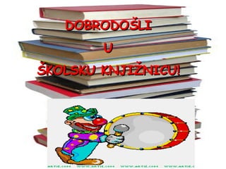DOBRODOŠLI U ŠKOLSKU KNJIŽNICU! 