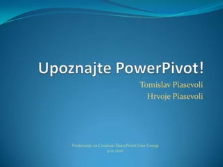 Tomislav Piasevoli
Hrvoje Piasevoli
Predavanje za Croatian SharePoint User Group
9.12.2010.
 