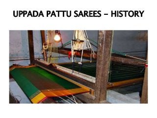 UPPADA PATTU SAREES - HISTORY
 