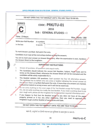 Downloaded from : http://www.developindiagroup.co.in/
24
UPPCS PRELIMS EXAM 2016 RE-EXAM : GENERAL STUDIES (PAPER - I)
http://developindiagroup.co.in
http://developindiagroup.co.in
http://developindiagroup.co.in
http://developindiagroup.co.in
http://developindiagroup.co.in
http://developindiagroup.co.in
http://developindiagroup.co.in
 